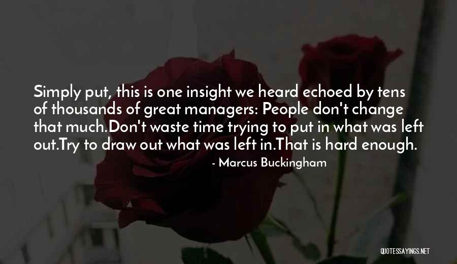 Don't Waste Your Time On Me Quotes By Marcus Buckingham Don't Waste Your Time On Me Quotes By Marcus Buckingham