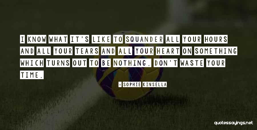 Don't Waste Your Time On Me Quotes By Sophie Kinsella Don't Waste Your Time On Me Quotes By Sophie Kinsella