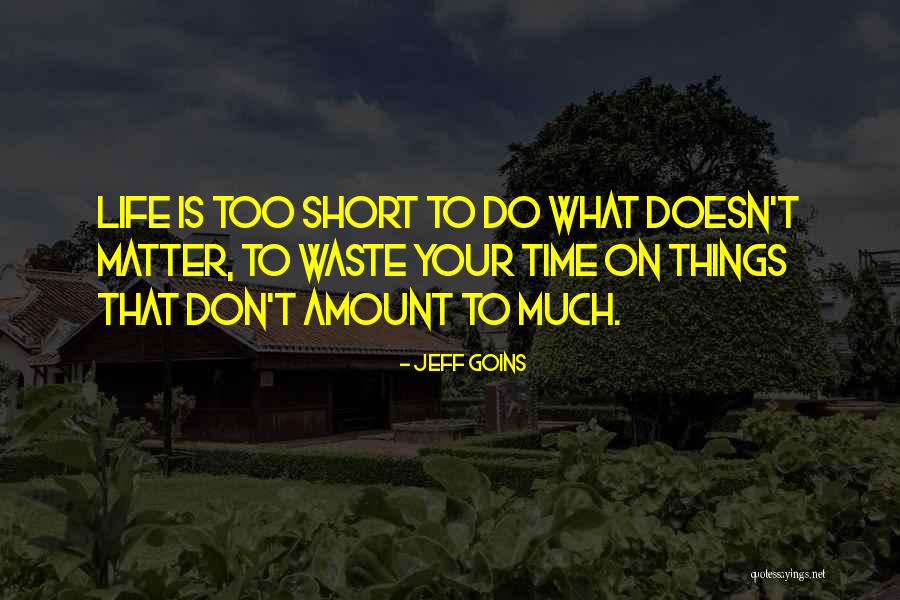 Don't Waste Your Time On Someone Quotes By Jeff Goins Don't Waste Your Time On Someone Quotes By Jeff Goins