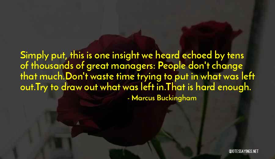 Don't Waste Your Time On Someone Quotes By Marcus Buckingham Don't Waste Your Time On Someone Quotes By Marcus Buckingham