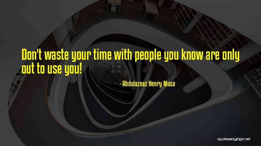 Don't Waste Your Time Quotes By Abdulazeez Henry Musa