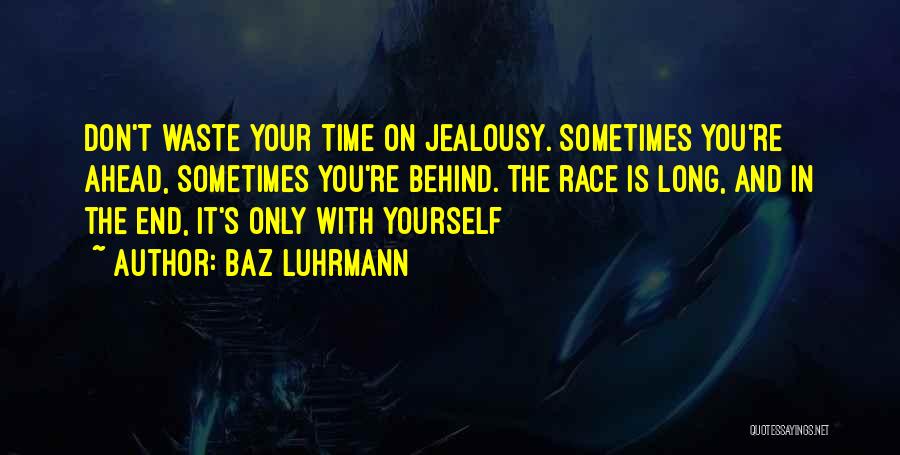 Don't Waste Your Time Quotes By Baz Luhrmann