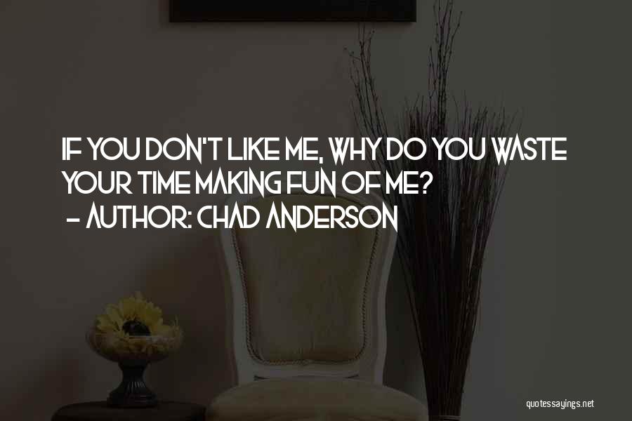 Don't Waste Your Time Quotes By Chad Anderson