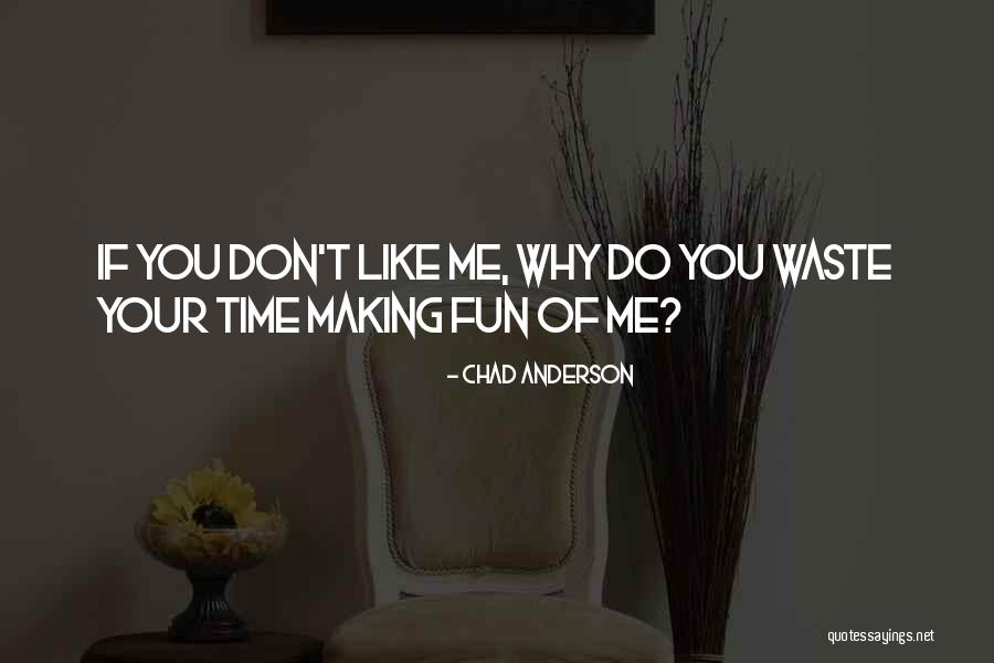 Don't Waste Your Time Quotes By Chad Anderson Don't Waste Your Time Quotes By Chad Anderson