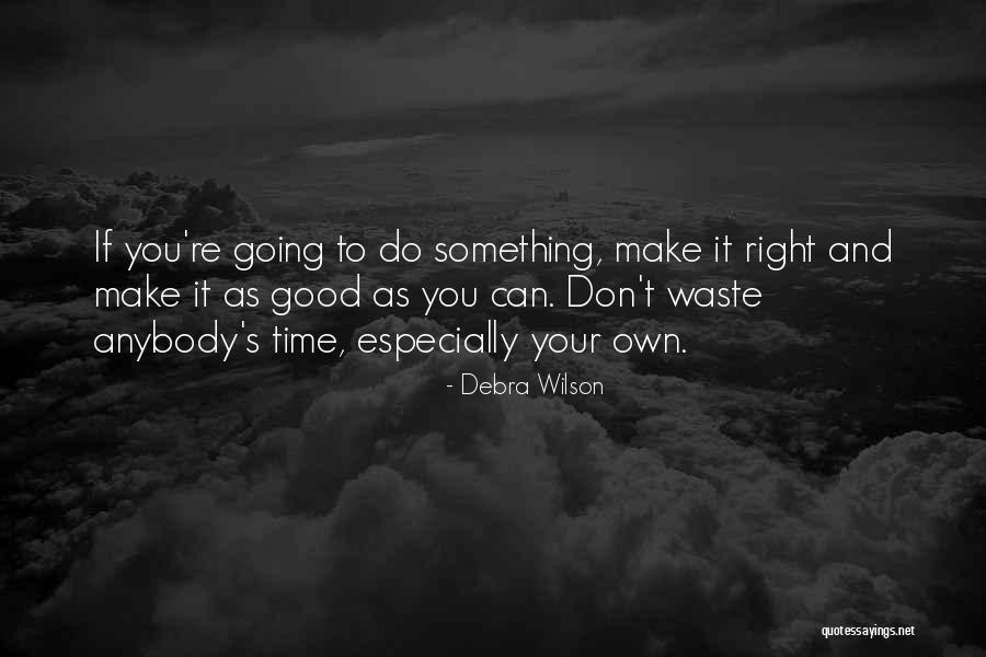 Don't Waste Your Time Quotes By Debra Wilson Don't Waste Your Time Quotes By Debra Wilson