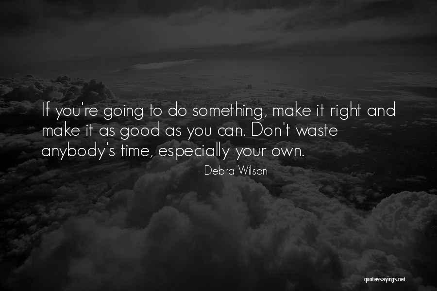 Don't Waste Your Time Quotes By Debra Wilson