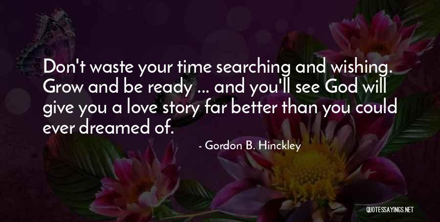 Don't Waste Your Time Quotes By Gordon B. Hinckley