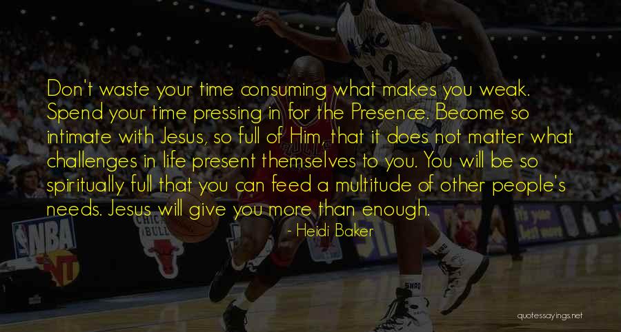 Don't Waste Your Time Quotes By Heidi Baker Don't Waste Your Time Quotes By Heidi Baker