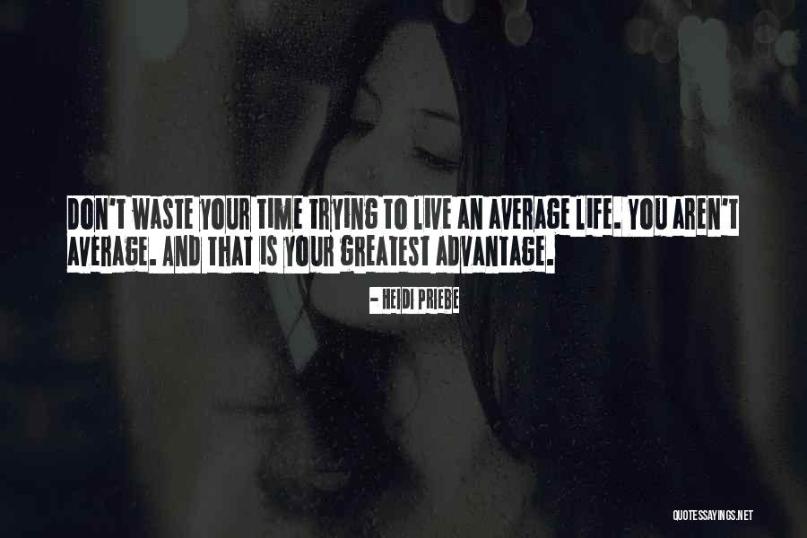 Don't Waste Your Time Quotes By Heidi Priebe Don't Waste Your Time Quotes By Heidi Priebe