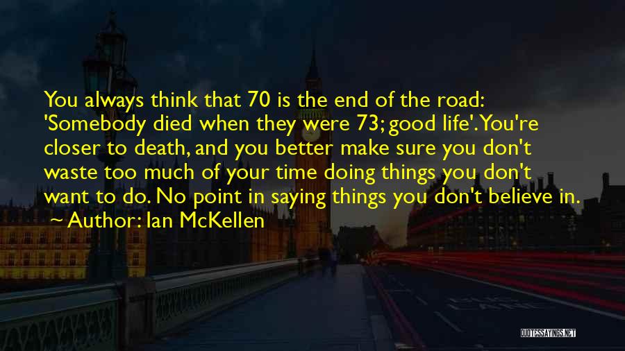 Don't Waste Your Time Quotes By Ian McKellen