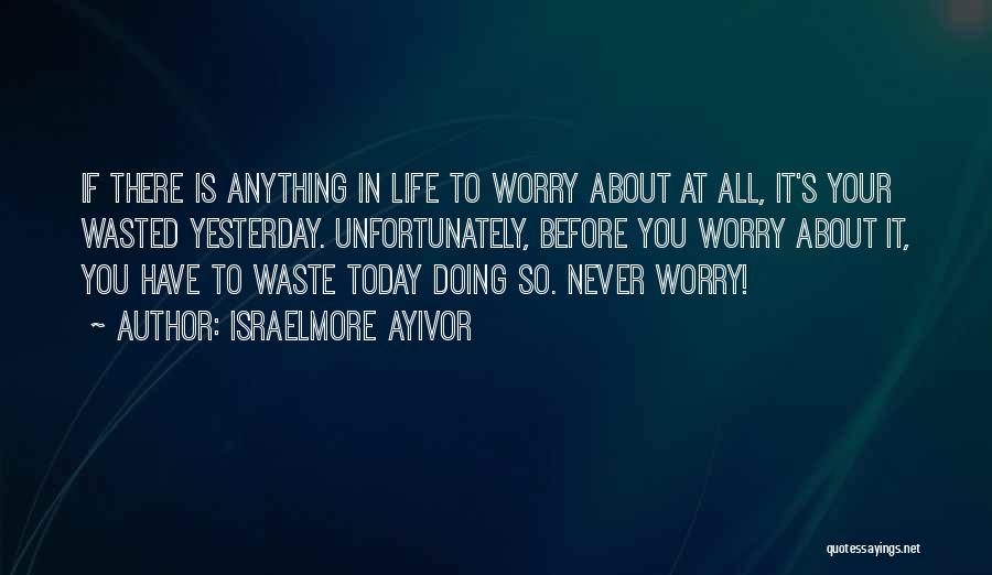 Don't Waste Your Time Quotes By Israelmore Ayivor