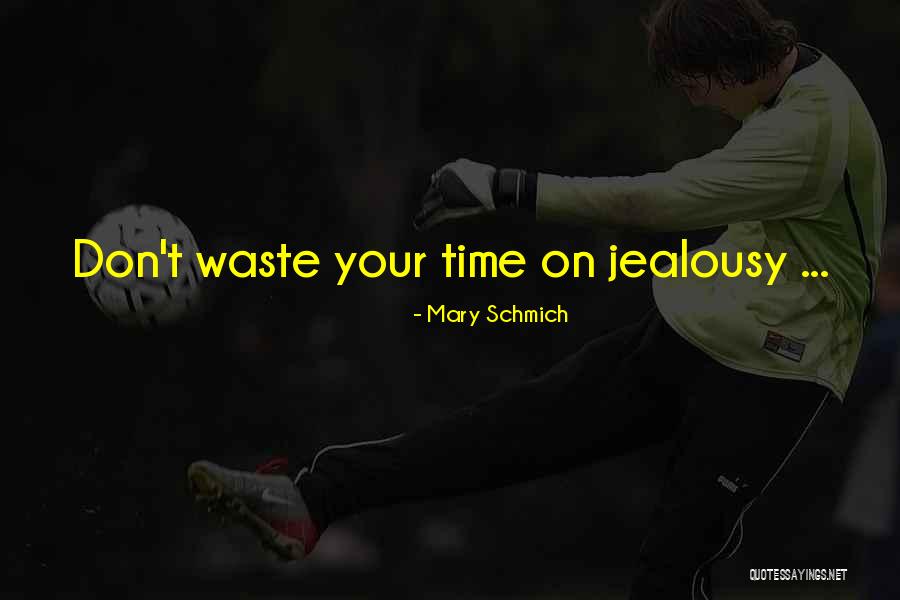 Don't Waste Your Time Quotes By Mary Schmich