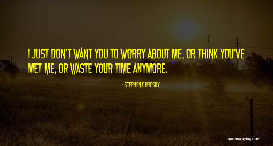 Don't Waste Your Time Quotes By Stephen Chbosky