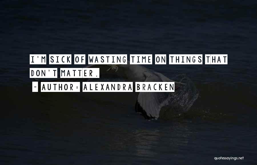 Don't Wasting Time Quotes By Alexandra Bracken