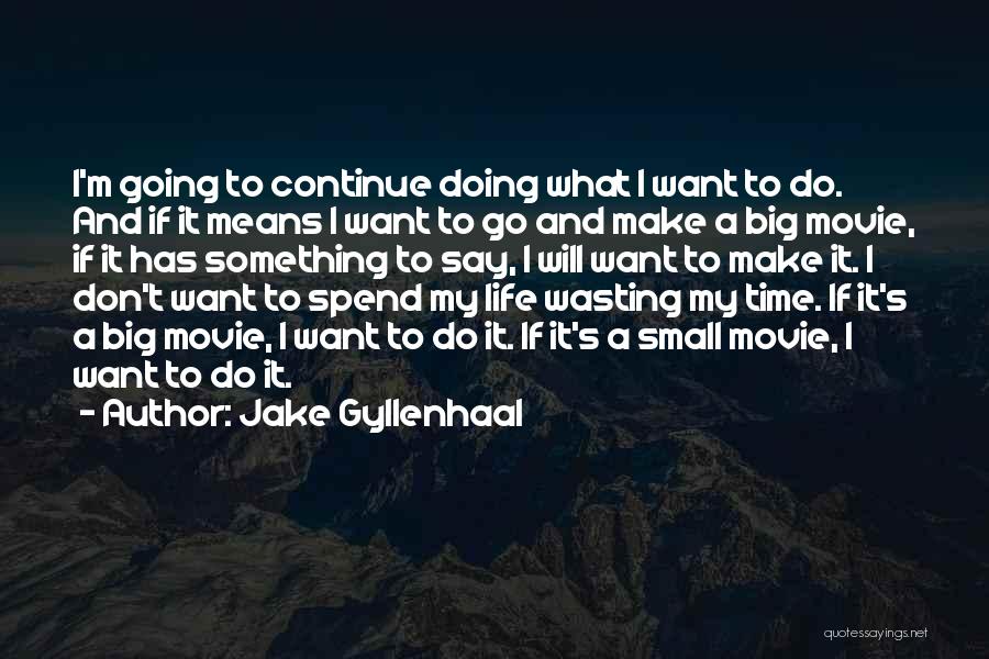 Don't Wasting Time Quotes By Jake Gyllenhaal