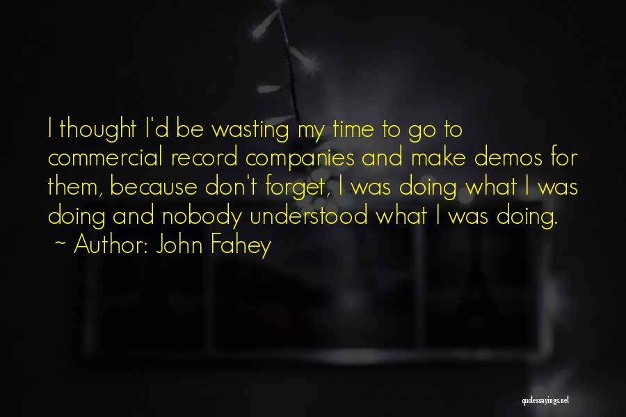 Don't Wasting Time Quotes By John Fahey