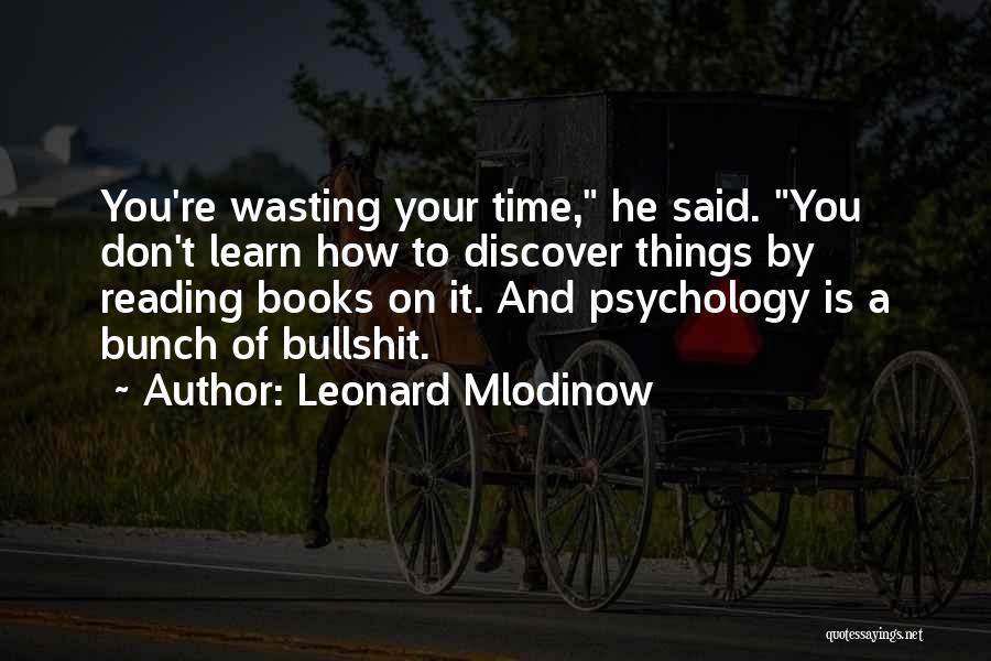 Don't Wasting Time Quotes By Leonard Mlodinow