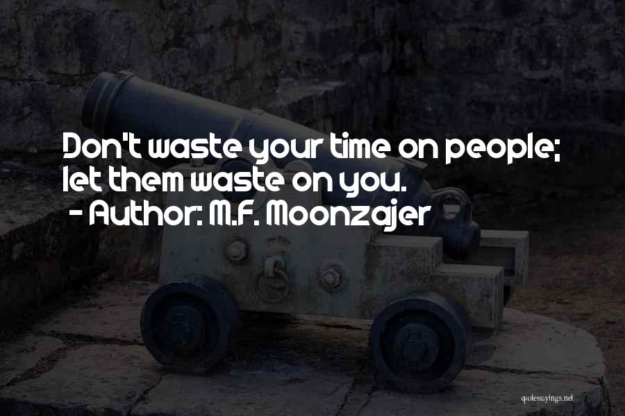 Don't Wasting Time Quotes By M.F. Moonzajer