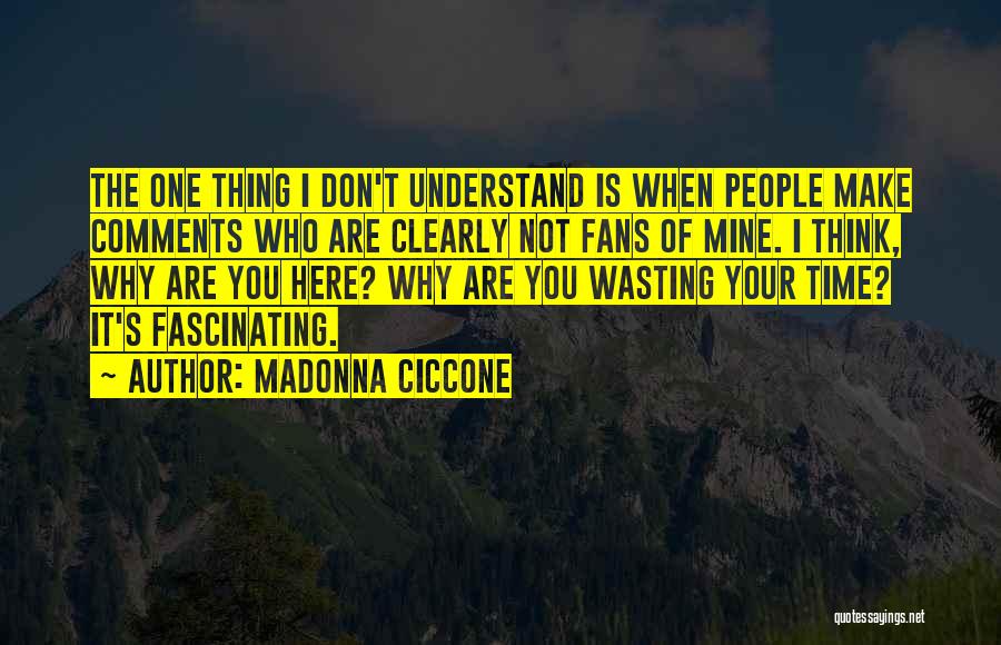 Don't Wasting Time Quotes By Madonna Ciccone