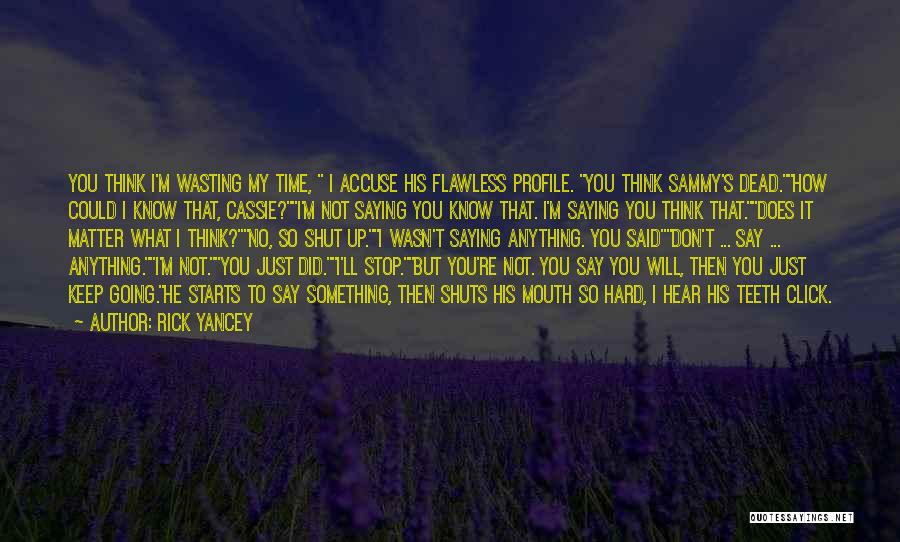 Don't Wasting Time Quotes By Rick Yancey