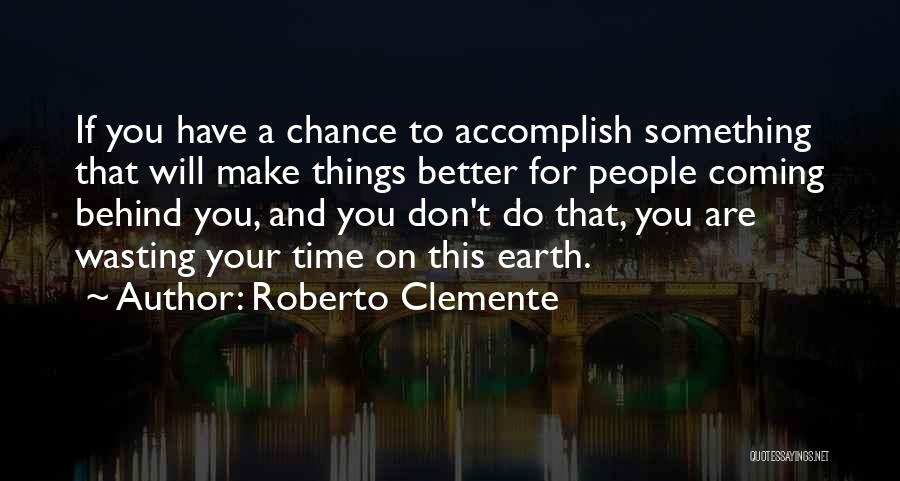 Don't Wasting Time Quotes By Roberto Clemente