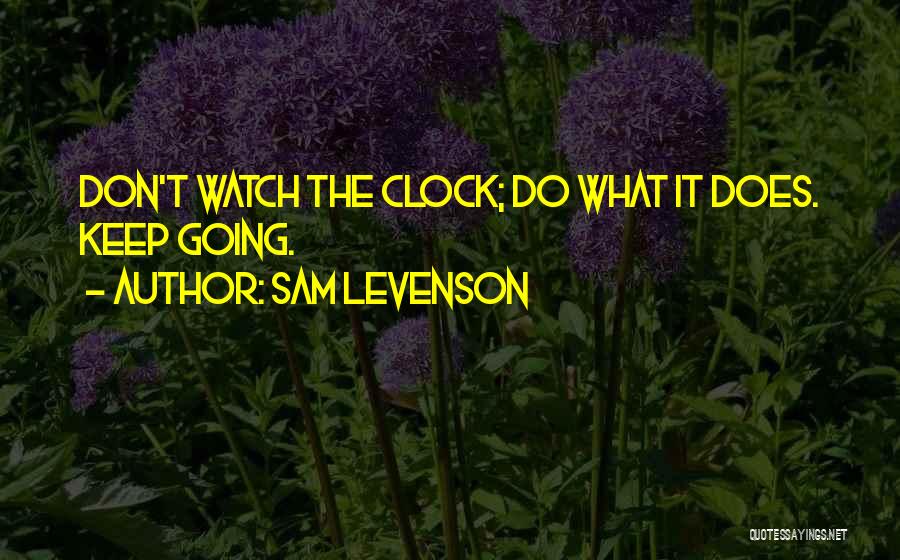 Don't Watch The Clock Quotes By Sam Levenson