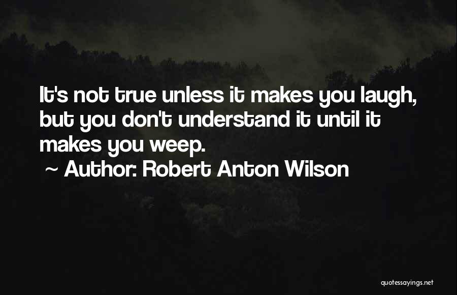 Don't Weep Quotes By Robert Anton Wilson