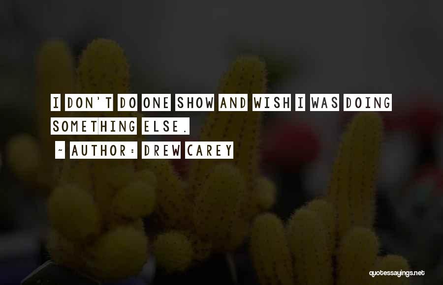 Don't Wish Do Quotes By Drew Carey