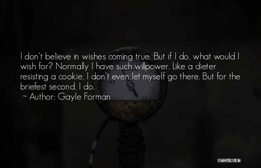 Don't Wish Do Quotes By Gayle Forman