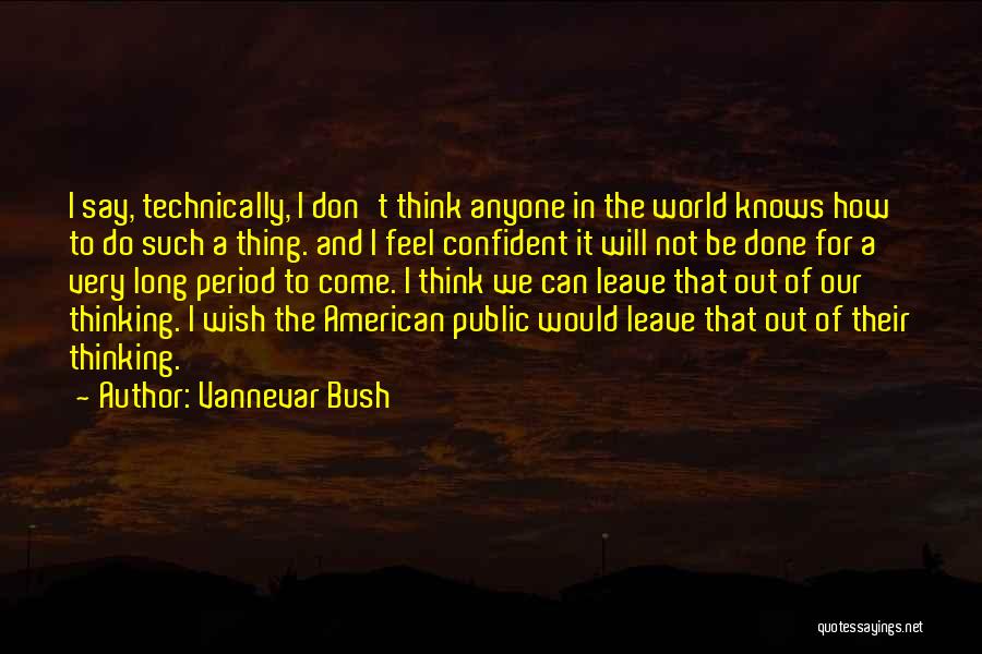 Don't Wish Do Quotes By Vannevar Bush