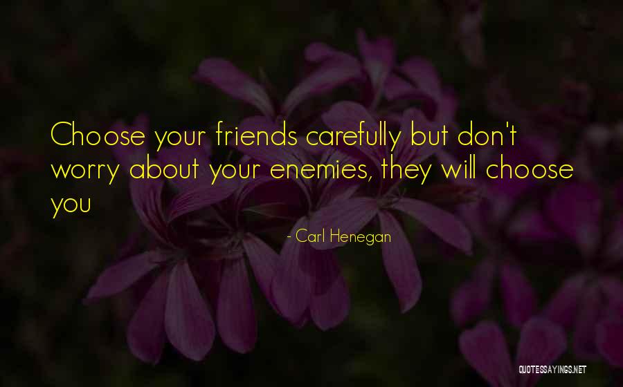 Don't Worry About Friends Quotes By Carl Henegan