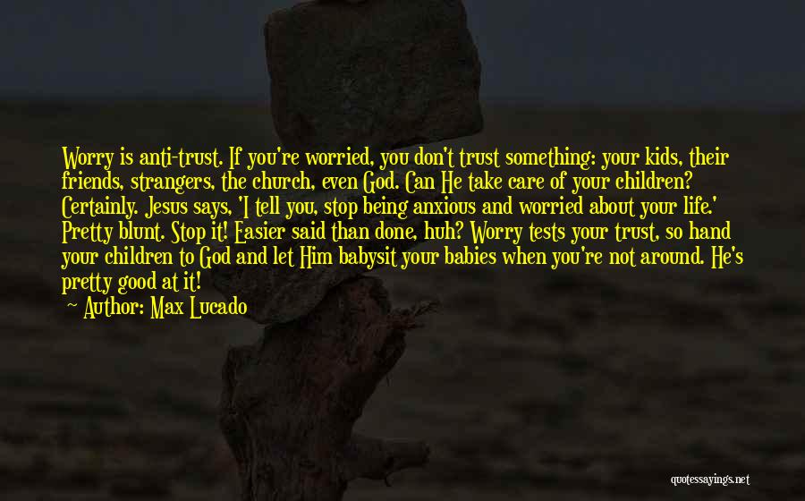 Don't Worry About Friends Quotes By Max Lucado
