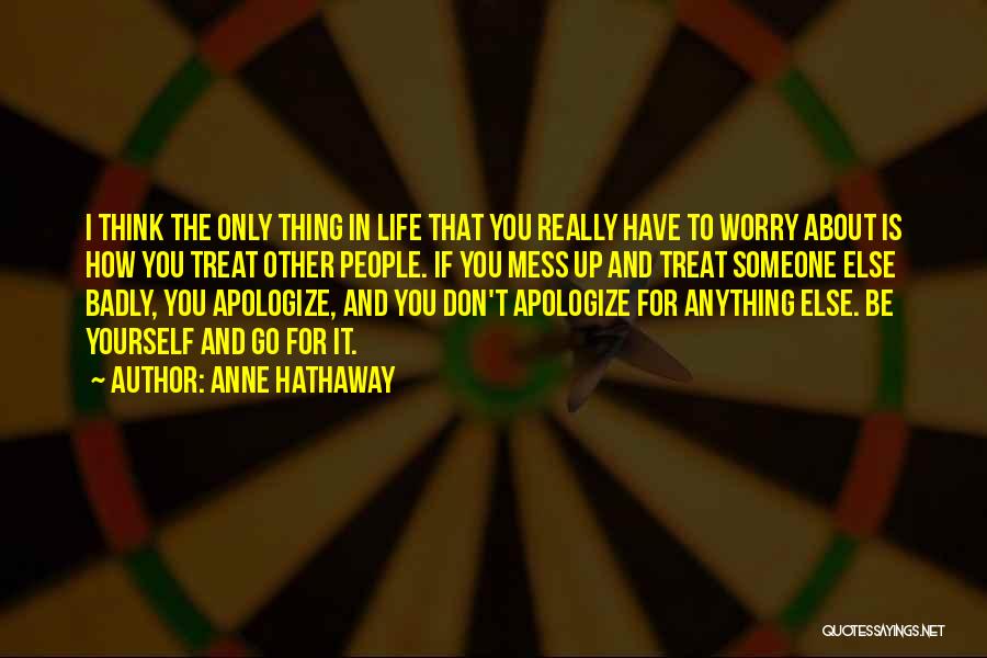 Don't Worry About Life Quotes By Anne Hathaway