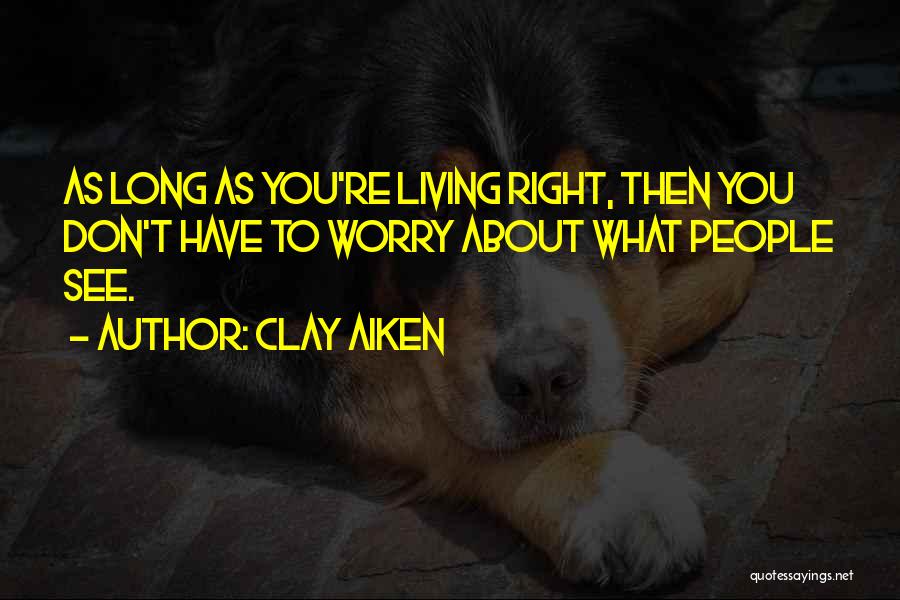Don't Worry About Life Quotes By Clay Aiken