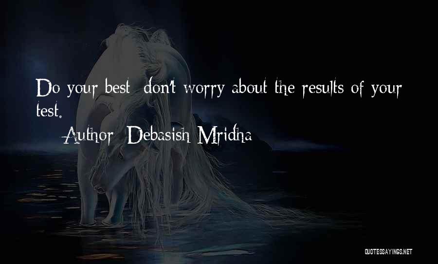 Don't Worry About Life Quotes By Debasish Mridha