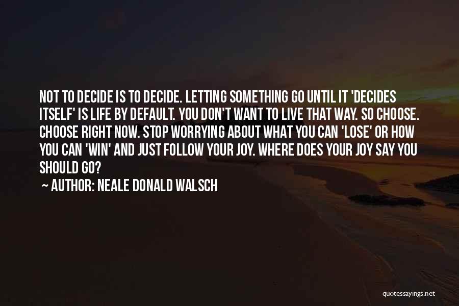 Don't Worry About Life Quotes By Neale Donald Walsch