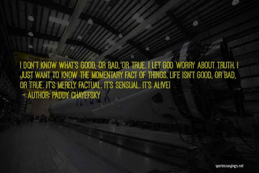 Don't Worry About Life Quotes By Paddy Chayefsky