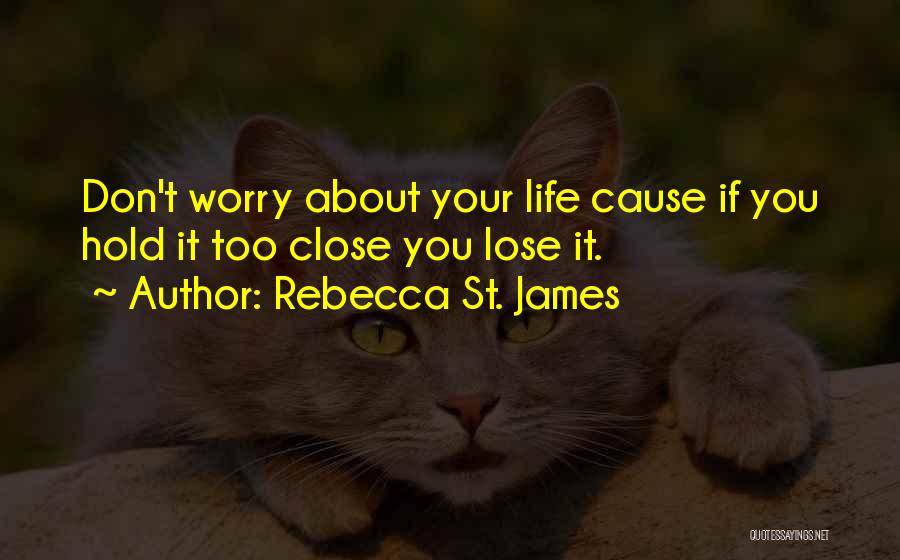 Don't Worry About Life Quotes By Rebecca St. James