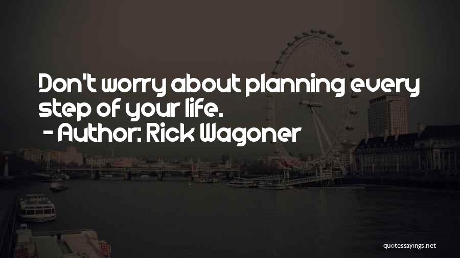 Don't Worry About Life Quotes By Rick Wagoner