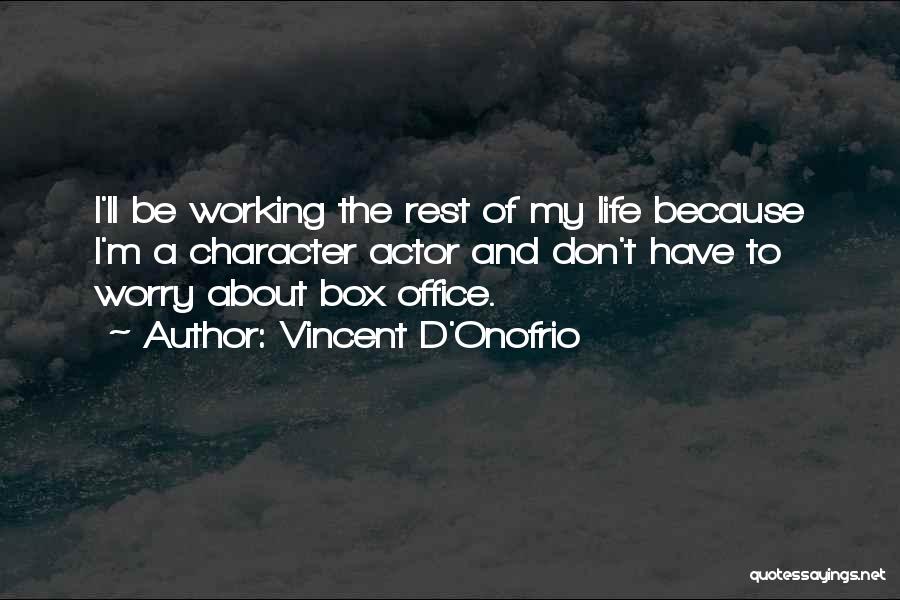 Don't Worry About Life Quotes By Vincent D'Onofrio