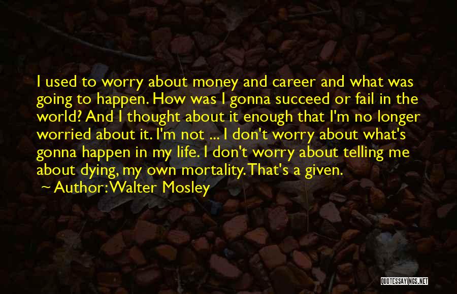 Don't Worry About Life Quotes By Walter Mosley
