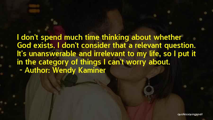 Don't Worry About Life Quotes By Wendy Kaminer