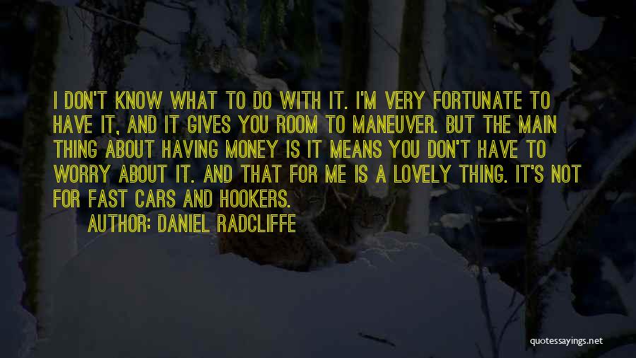 Don't Worry About Money Quotes By Daniel Radcliffe