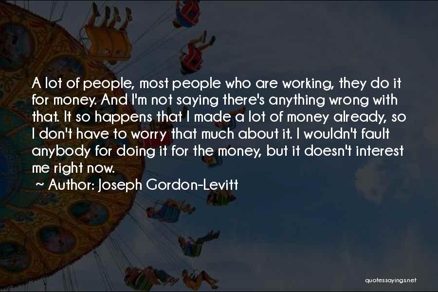 Don't Worry About Money Quotes By Joseph Gordon-Levitt