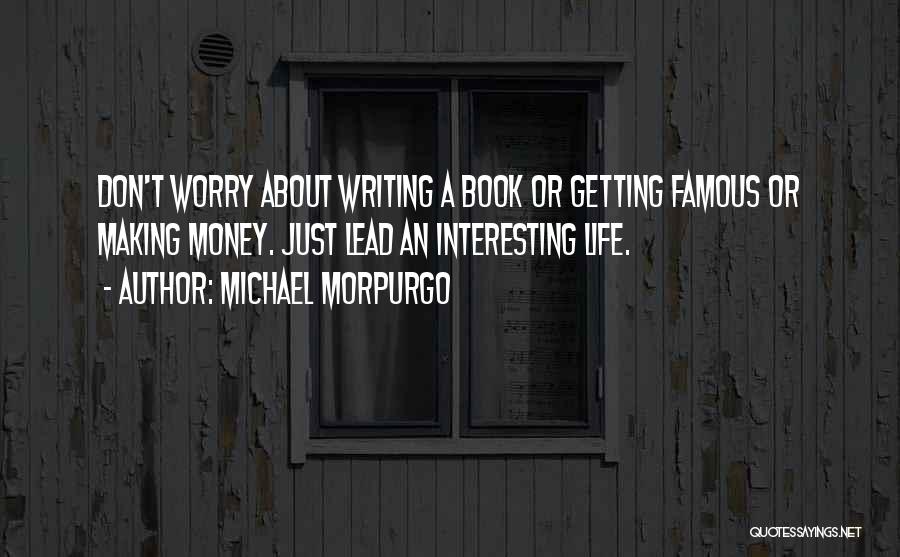 Don't Worry About Money Quotes By Michael Morpurgo