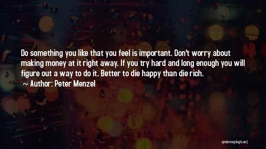 Don't Worry About Money Quotes By Peter Menzel