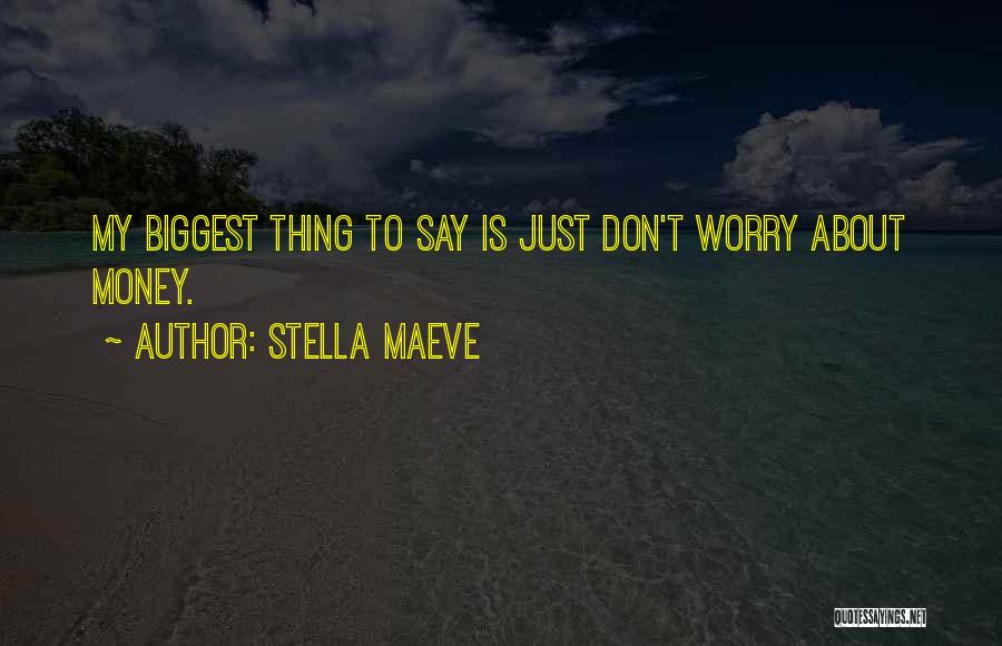 Don't Worry About Money Quotes By Stella Maeve