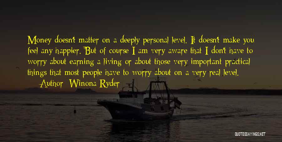 Don't Worry About Money Quotes By Winona Ryder