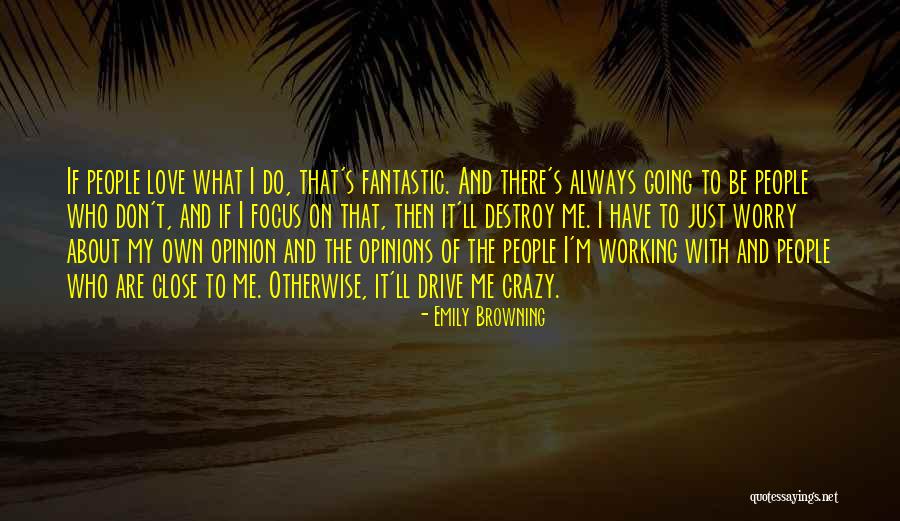 Don't Worry About Other People's Opinions Quotes By Emily Browning Don't Worry About Other People's Opinions Quotes By Emily Browning