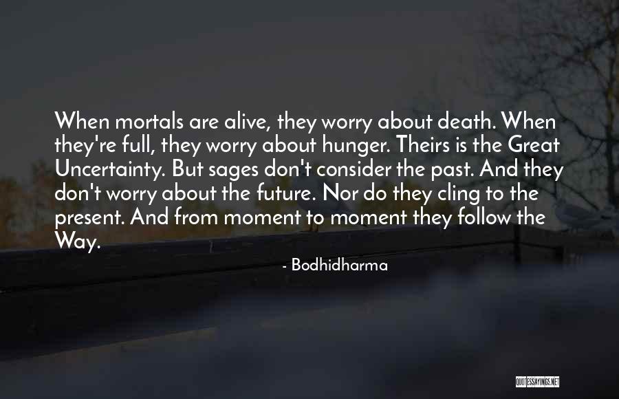 Don't Worry About The Future Quotes By Bodhidharma